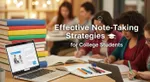 Effective Note-Taking Strategies for College Students