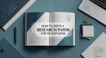 How to Write a Research Paper: Step-by-Step Guide