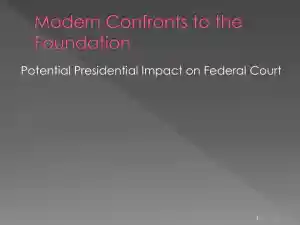 Modern Confronts To The Foundation: Potential Presidential Impact On Federal Court