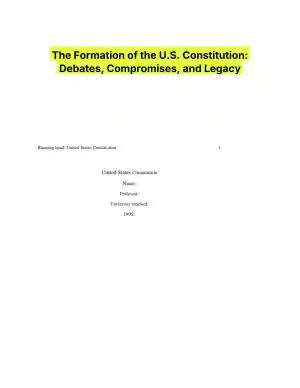 The Formation of the U.S. Constitution: Debates, Compromises, and Legacy