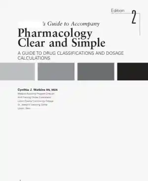 Pharmacology Clear And Simple: A Guide To Drug Classifications And Dosage Calculations , 2nd Edition Solution Manual