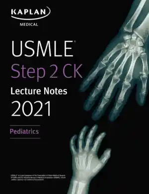 USMLE Step 2 CK Lecture Notes 2021: Pediatrics (2020)