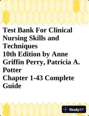 Test Bank for Clinical Nursing Skills and Techniques, 10th Edition (Chapters 1-43)
