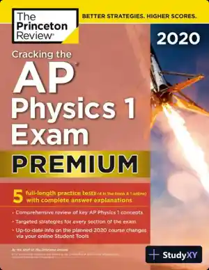 Cracking the AP Physics 1 Exam 2020, Premium Edition: 5 Practice Tests + Complete Content Review (2019)
