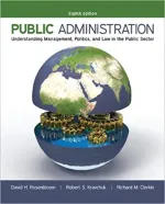 Public Administration: Understanding Management, Politics, And Law In The Public Sector by David H Rosenbloom Dr., Robert S. Kravchuk, Richard M. Clerkin - Image 1