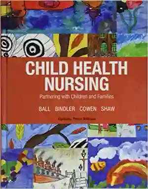 Cover of Child Health Nursing by Jane W. Ball, Ruth C. Bindler, Kay J. Cowen, Michele Rose Shaw
