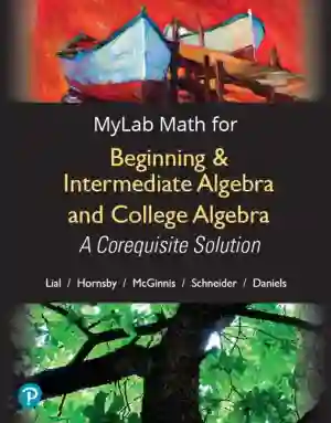 Cover of Beginning And Intermediate Algebra And College Algebra: A Corequisite Solution by Margaret L. Lial, Terry McGinnis, John Hornsby, Callie Daniels, David Schneider