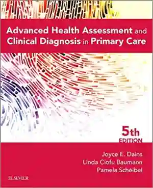 Cover of Advanced Health Assessment And Clinical Diagnosis In Primary Care by Joyce E. Dains, Linda Baumann, Pamela Scheibel