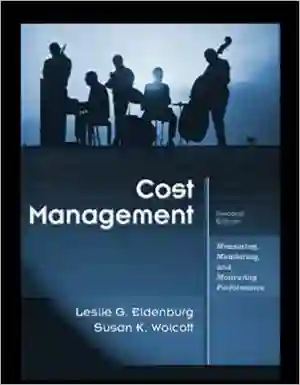 Cover of Cost Management: Measuring, Monitoring, And Motivating Performance by Leslie G. Eldenburg, Susan K. Wolcott, Liang-Hsuan Chen, Gail Cook