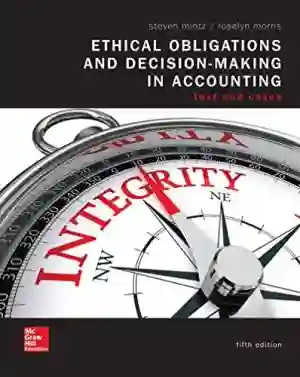 Cover of Ethical Obligations And Decision-Making In Accounting: Text And Cases by Steven Mintz, Roselyn Morris