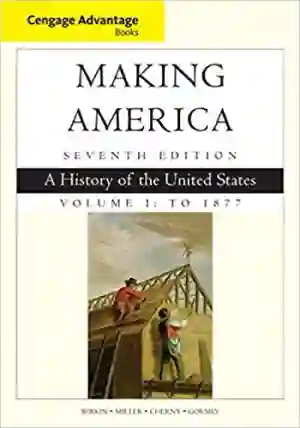 Cover of Cengage Advantage Books: Making America, Volume 1 To 1877: A History Of The United States by Carol Berkin, Christopher Miller, Robert Cherny, James Gormly