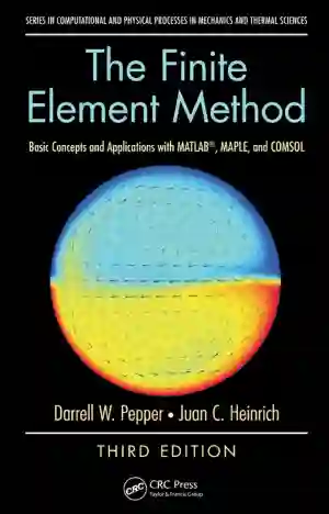 Cover of The Finite Element Method: Basic Concepts And Applications With MATLAB, MAPLE, And COMSOL, by Darrell W. Pepper, Juan C. Heinrich