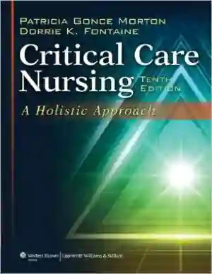 Cover of Critical Care Nursing: A Holistic Approach by Patricia Gonce Morton, Dorrie K. Fontaine