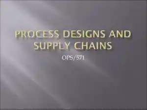 PROCESS DESIGNS AND SUPPLY CHAINS - OPS/571