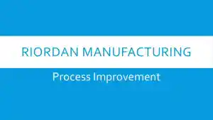 Riordan Manufacturing Process Improvement