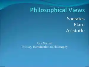 Philosophical Views: Socrates, Plato, Aristotle - PHI 105, Introduction To Philosophy