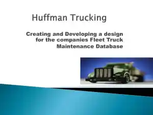Huffman Trucking: Creating And Developing a Design For The Company's Fleet Truck Maintenance Database