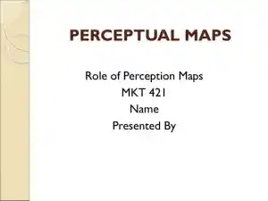 PERCEPTUAL MAPS: Role Of Perception Maps - MKT 421