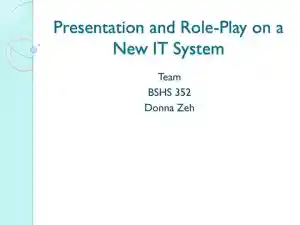 Presentation And Role-Play On a New IT System - BSHS 352
