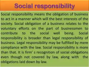 Social Responsibility - Social Responsibility Means The Obligation Of Business To Act In a Manner Which Will Benefit Society.