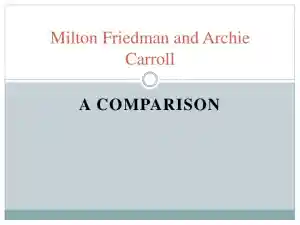 A Comparison Milton Friedman And Archie Carroll
