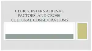 Ethics, International Factors, And Cross-Cultural Considerations