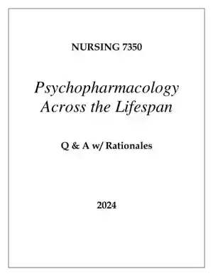 2024 NUR7350 Psychopharmacology Across the Lifespan with Answers (36 Solved Questions)