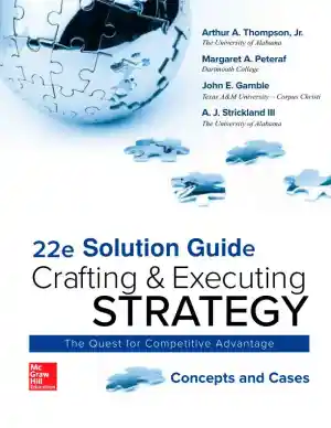 Solution Manual for Crafting and Executing Strategy: Concepts , 22nd Edition