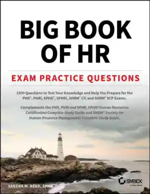 Big Book of HR Exam Practice Questions: 1000 Questions PHR, PHRi, SPHR, SPHRi and SHRM CP/SCP Certification Exams (2024)