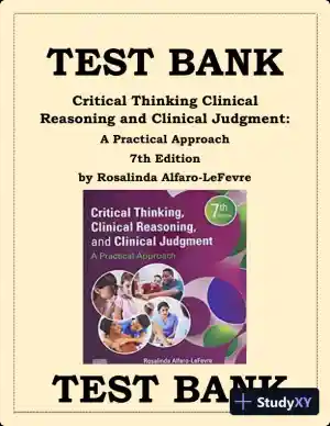 Test Bank for Critical Thinking, Clinical Reasoning, and Clinical Judgment: A Practical Approach, 7th Edition (Chapters 1-7)