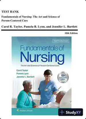 Test Bank for Fundamentals of Nursing: The Art and Science of Person-Centered Care, 10th North American Edition (Chapters 1-47)