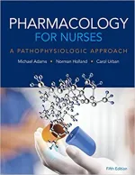 Pharmacology For Nurses: A Pathophysiological Approach by Michael Adams, Norman Holland, Carol Urban, Mohamed El-Hussein, Joseph Osuji, Paula Bostwick - Image 1