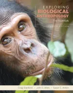 Exploring Biological Anthropology: The Essentials by Craig Stanford, John S. Allen, Susan C. Antón - Image 1
