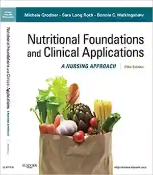 Cover of Nutritional Foundations And Clinical Applications: A Nursing Approach by Michele Grodner, Sara Roth, Bonnie Walkingshaw, Sylvia Escott-Stump, Suzanne Dorner