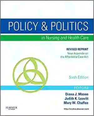 Cover of Policy And Politics In Nursing And Healthcare by Diana J. Mason, Judith K. Leavitt, Mary W. Chaffee