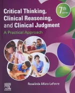 Critical Thinking, Clinical Reasoning, And Clinical Judgment: A Practical Approach by Rosalinda Alfaro-LeFevre - Image 1