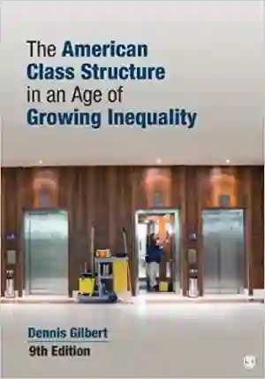 Cover of The American Class Structure In An Age Of Growing Inequality by Dennis L. Gilbert