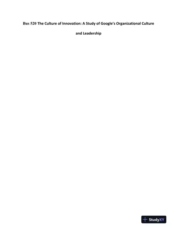 Bus 520 The Culture of Innovation: A Study of Google�s Organizational Culture and Leadership - Page 1 preview image