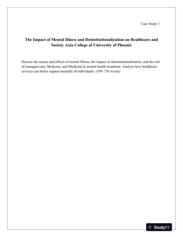 The Impact of Mental Illness and Deinstitutionalization on Healthcare and Society Axia College of University of Phoenix - Page 1 preview image