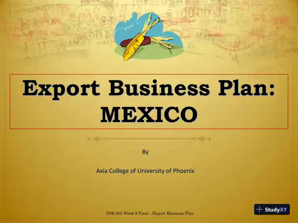 INB 205 Week 9 Final - Export Business Plan 1: MEXICO - Axia College, University Of Phoenix - Page 1 preview image