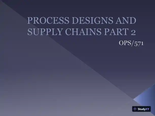 PROCESS DESIGNS AND SUPPLY CHAINS PART 2 - OPS/571 - Page 1 preview image