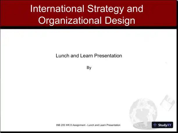 INB 205 WK 8 Assignment - Lunch And Learn Presentation 1: International Strategy And Organizational Design - Page 1 preview image