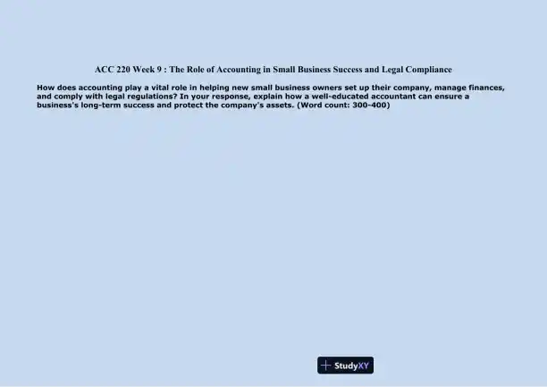 ACC 220 Week 9 : The Role of Accounting in Small Business Success and Legal Compliance - Page 1 preview image