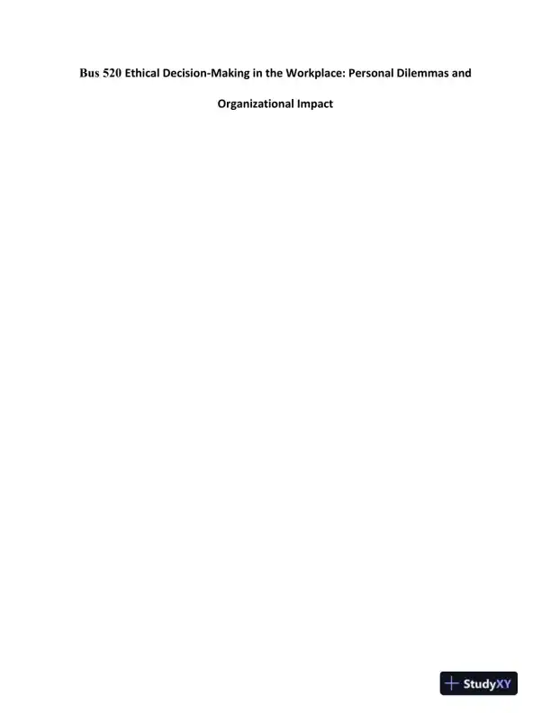 Bus 520 Ethical Decision-Making in the Workplace: Personal Dilemmas and Organizational Impact - Page 1 preview image